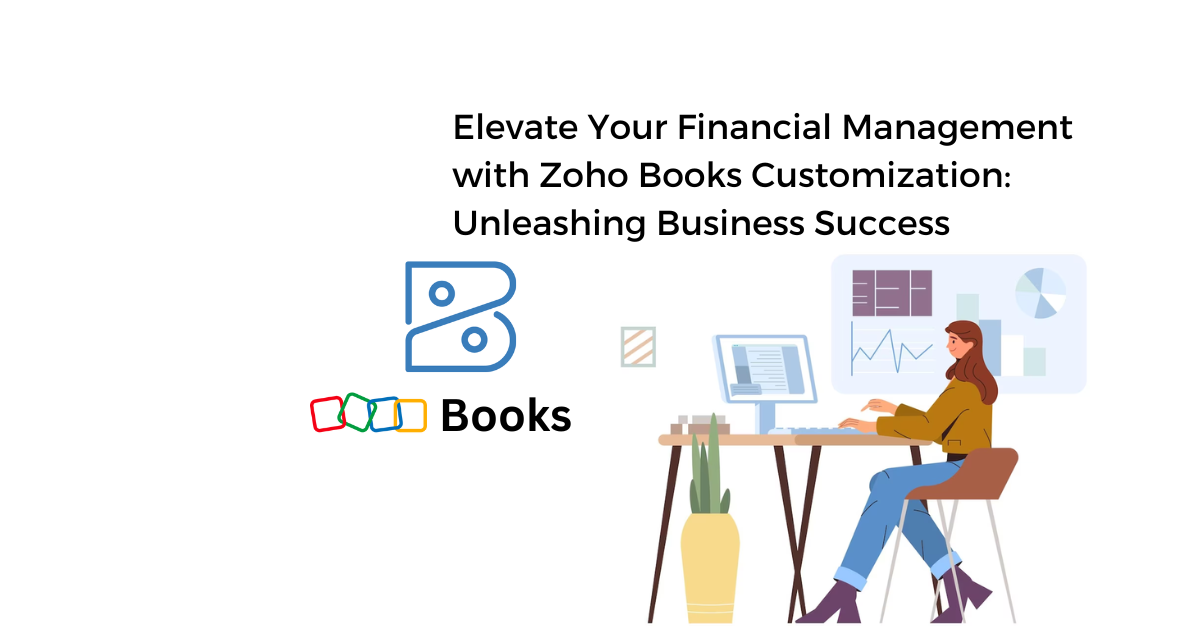 Unlock Business Success with Zoho Books Customization for Elevated Financial Management