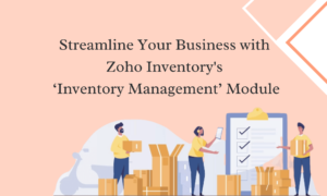 Unlock Business Efficiency with Zoho Inventory’s Management Module